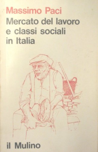Mercato del lavoro e classi sociali in Italia. Ricerche sulla …
