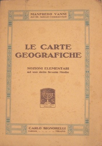 Le carte geografiche. Nozioni elementari ad uso delle Scuole Medie.