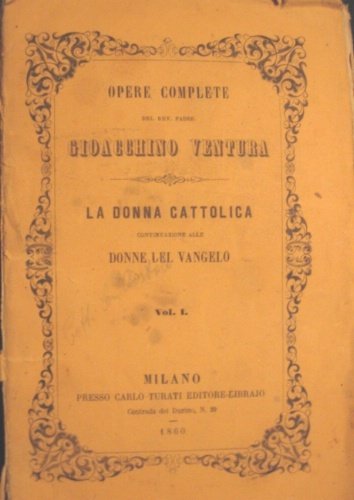 La donna cattolica. Continuazione alle “Donne del Vangelo”. Vol. I. …