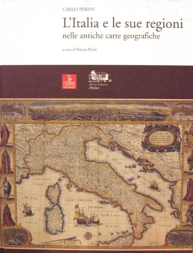 L’Italia e le sue regioni. Nelle antiche carte geografiche. A …