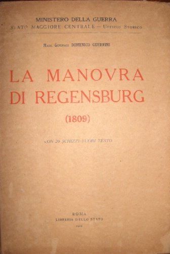 La manovra di Regensburg. (1809). Con 20 schizzi fuori testo.