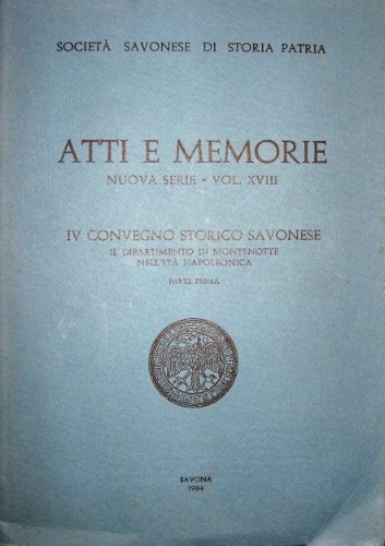 IV Convegno Storico Savonese. Il Dipartimento di Montenotte nell’età napoleonica. …