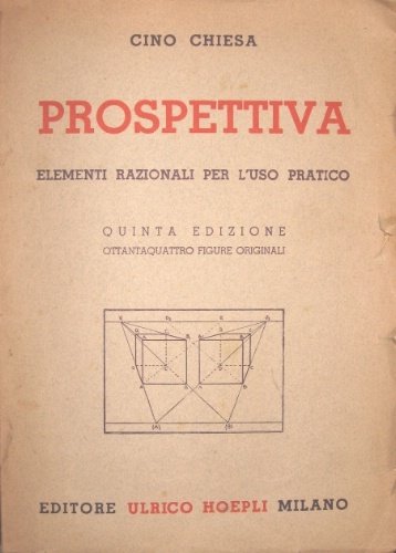 Prospettiva. Elementi razionali per l’uso pratico. Quinta edizione. Ottantaquattro figure …