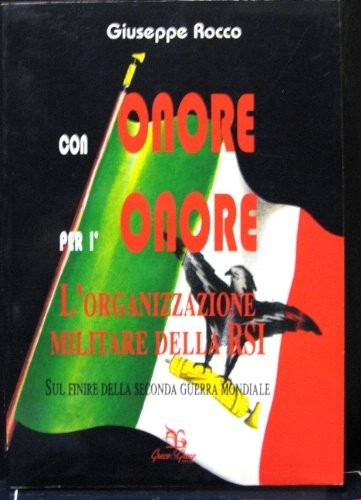 L’organizzazione militare della RSI. Sul finire della Seconda Guerra Mondiale.