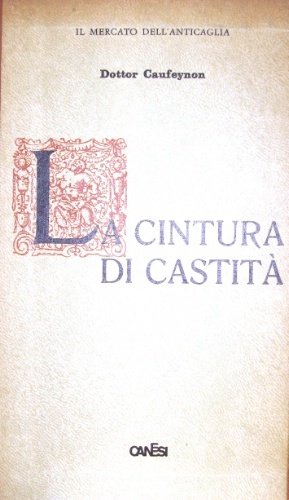 La cintura di castità. Sua storia e suo impiego in …