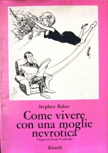 Come vivere con una moglie nevrotica. Disegni di George Woodbridge. …