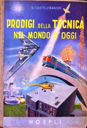 Prodigi della tecnica nel mondo d’oggi. Con centoventi tavole fuori …