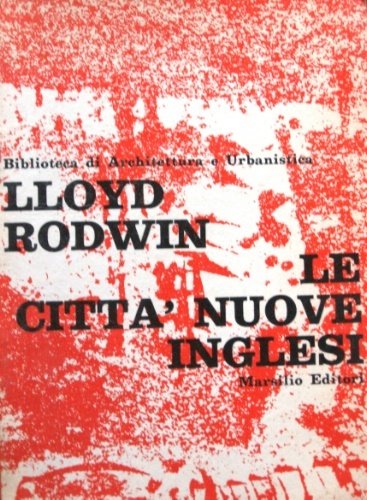 Le città nuove inglesi. Problemi ed implicazioni di una politica. …