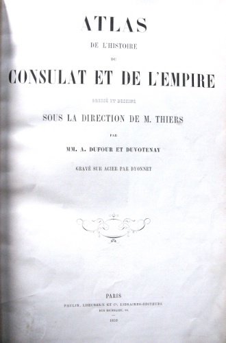 Atlas de l'histoire du Consulat et de l'Empire. Dressé et …