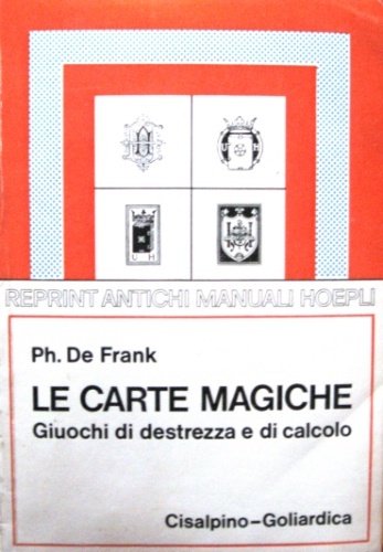 Le carte magiche. Manuale pei dilettanti di giuochi di destrezza …