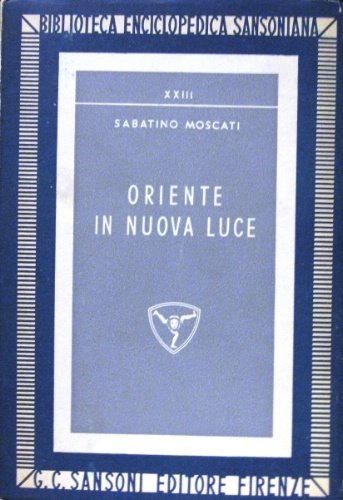 Oriente in nuova luce. Saggi sulle civiltà dell’Asia anteriore.