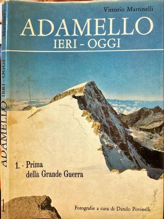 Adamello ieri - oggi. 1. Prima della Grande Guerra.