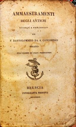 Ammaestramenti degli antichi raccolti e volgarizzati per F. Bartolommeo da …