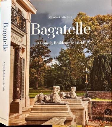 Bagatelle. A Princely Residence in Paris.