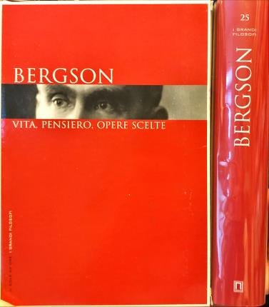 Bergson. Vita, pensiero, opere scelte.