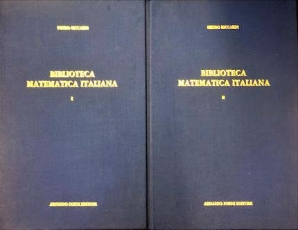 Biblioteca matematica italiana dalle origini della stampa ai primi anni …