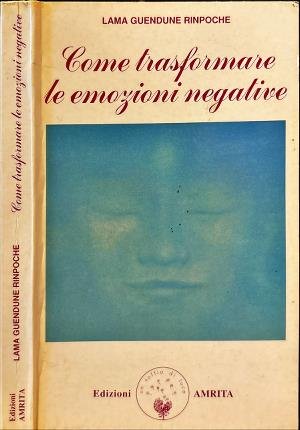 Come trasformare le emozioni negative.