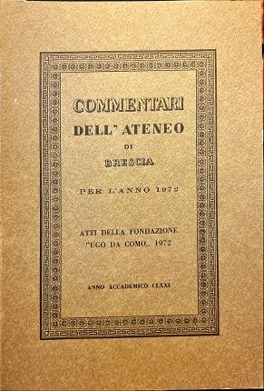 Commentari dell' Ateneo di Brescia per l' anno 1972. Atti …