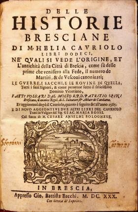 Delle Historie Bresciane di M. Helia Cavriolo Libri dodeci ne' …