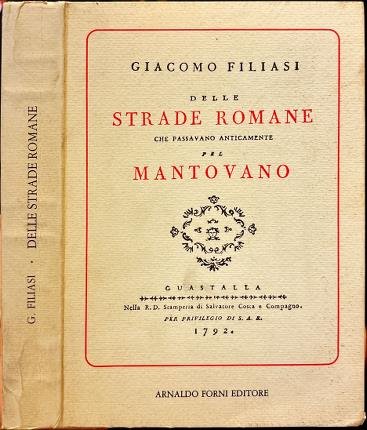 Delle strade romane che passavano anticamente per mantovano. Ristampa anastatica.