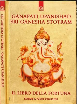 Ganapati Upanishad. Sri Ganescha Stotram.