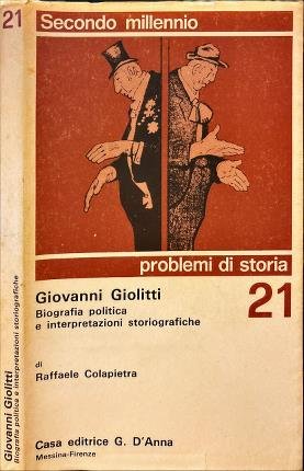 Giovanni Giolitti. Biografia politica e interpretazioni storiografiche.