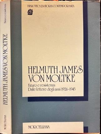 Helmuth James Von Moltke. Futuro e resistenza. Dalle lettere degli …