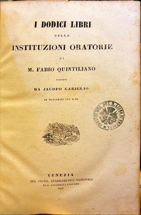 I dodici libri delle instituzioni oratorie di M. Fabio Quintiliano.