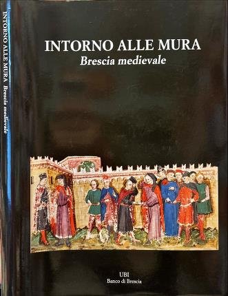 Intorno alle mura. Brescia medievale.