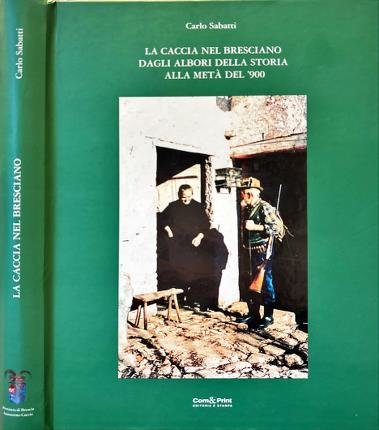 La caccia nel bresciano dagli albori della storia alla metà …