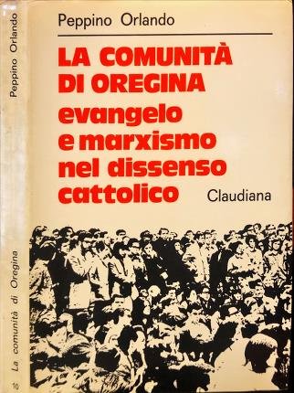 La comunità di Oregina. Evangelo e marxismo nel dissenso cattolico.