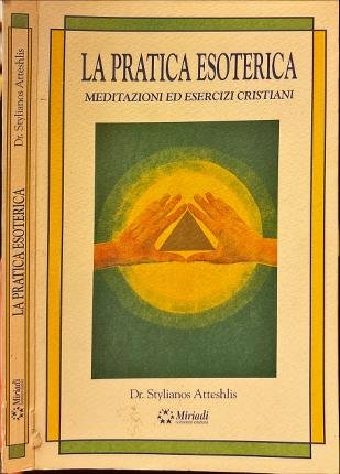 La pratica esoterica. Meditazioni ed Esercizi Cristiani.