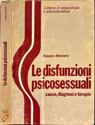 Le disfunzioni psicosessuali cause, diagnosi e terapie.