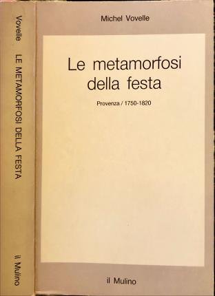 Le metamorfosi della festa. Provenza / 1750-1820.