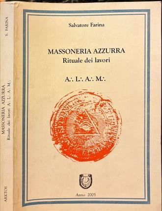 Massoneria azzurra. Rituali dei lavori dell'ordine degli Atichi Liberi Accettati …