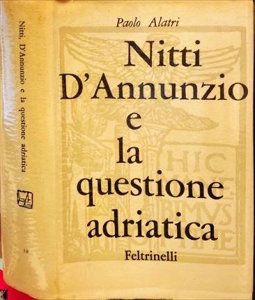 Nitti DAnnunzio e la questione adriatica (1919-1920).