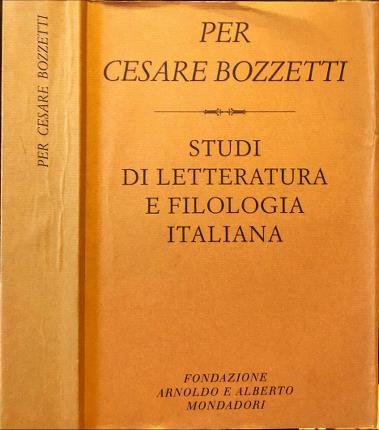 Per Cesare Bozzetti. Studi di letteratura e filologia italiana.