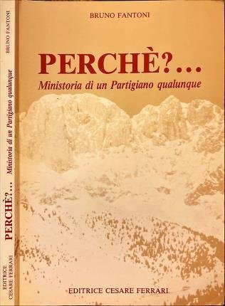 Perchè? . Ministoria di un Partigiano qualunque.
