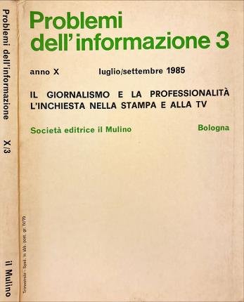 Problemi dell' informazione 3. Anno X luglio/settembre 1985. Il giornalismo …