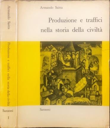 Produzione e traffici nella storia della civiltà. I. volume.