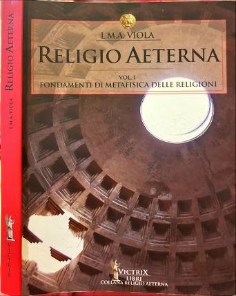Religio Aeterna. Fondamenti di Metafisica delle Religioni. Vol. I.