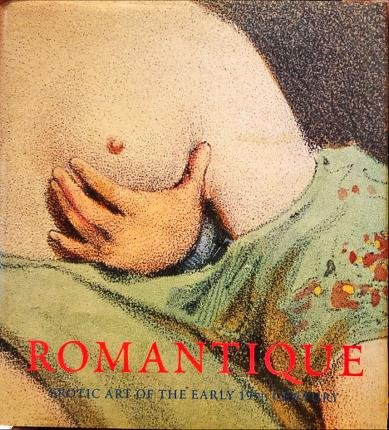 Romantique. Erotic Art of the Early Nineteenth Century.