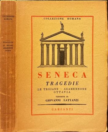 Tragedie. Le troiane - Agamennone - Ottavia. Versione di Giovanni …
