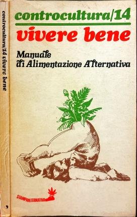 Vivere bene. Manuale di Alimentazione Alternativa.