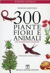 300 PIANTE FIORI ANIMALI che ognuno deve conoscere + Guida …