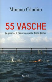 55 VASCHE. LE GUERRE, IL CANCRO E QUELLA FORZA DENTRO