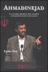 AHMADINEJAD. LA STORIA SEGRETA DEL LEADER FONDAMENTALISTA IRANIANO