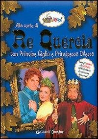 ALLA CORTE DI RE QUERCIA. CON PRINCIPE GIGLIO E PRINCIPESSA …