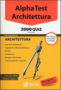 ALPHA TEST. ARCHITETTURA. 3000 QUIZ. CON SOFTWARE DI SIMULAZIONE III …