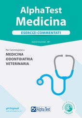 ALPHA TEST. MEDICINA. ESERCIZI COMMENTATI. PER L'AMMISSIONE A MEDICINA, ODONTOIATRIA, …